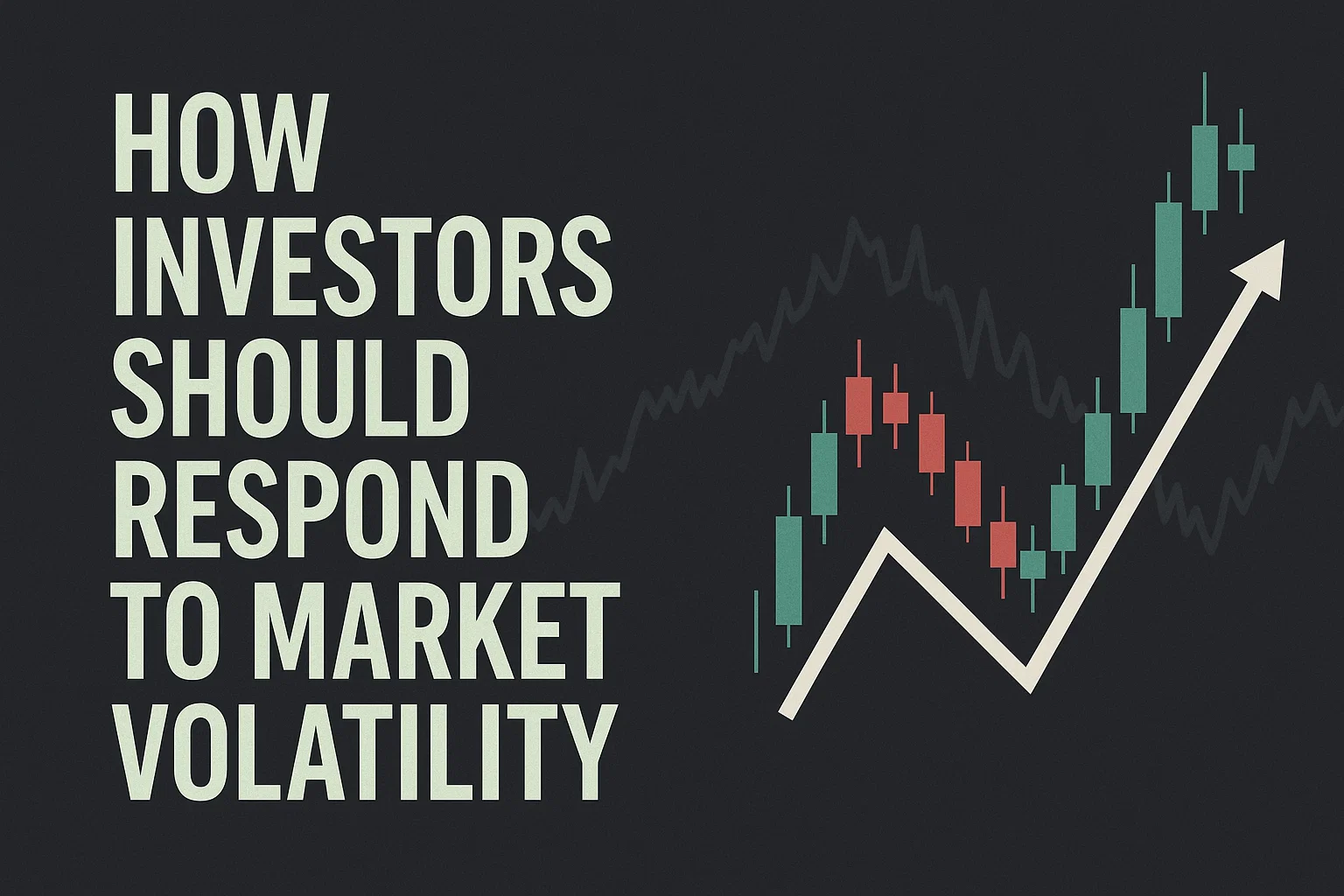 How Investors Should Respond to Market Volatility