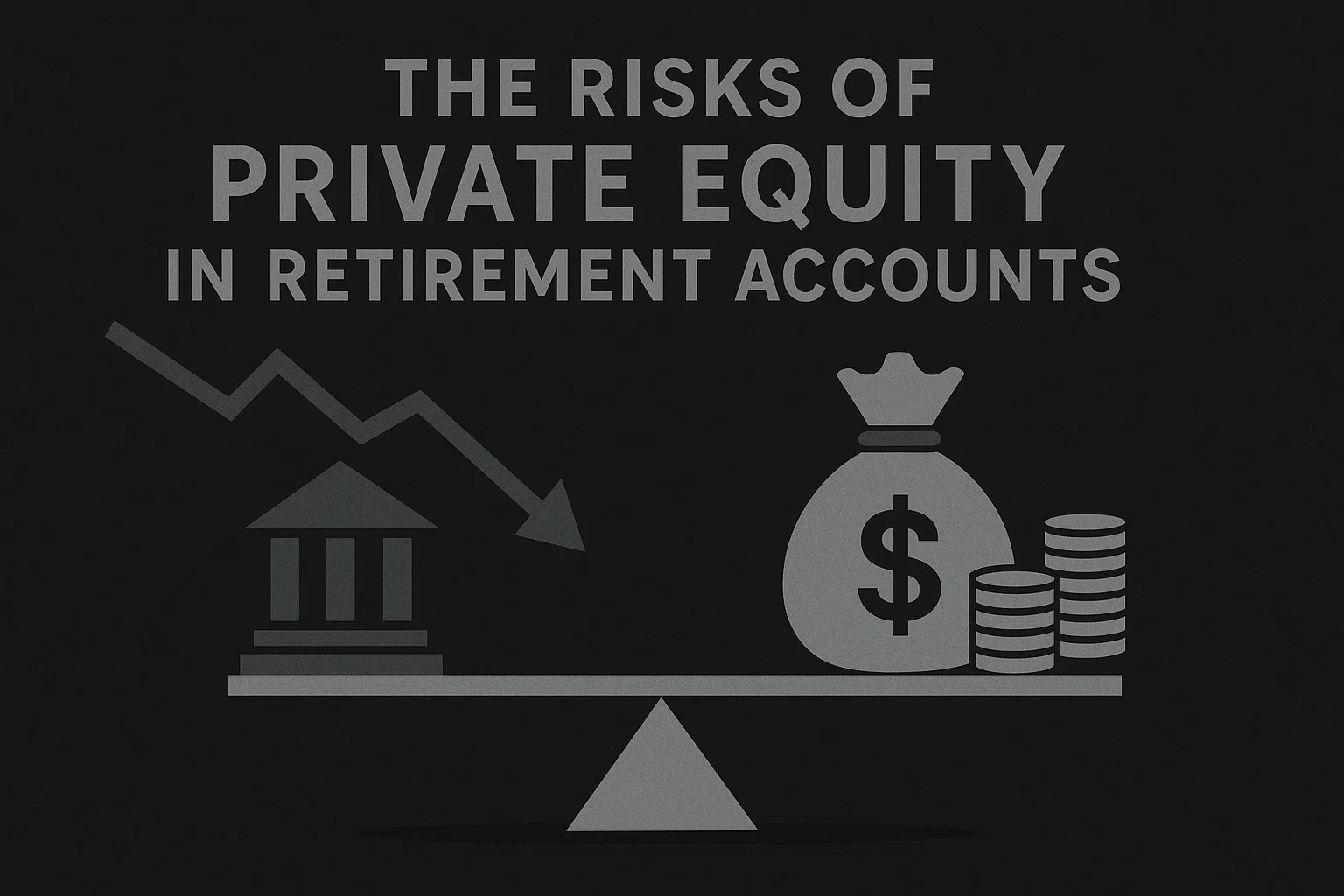 The Risks of Private Equity in Retirement Accounts