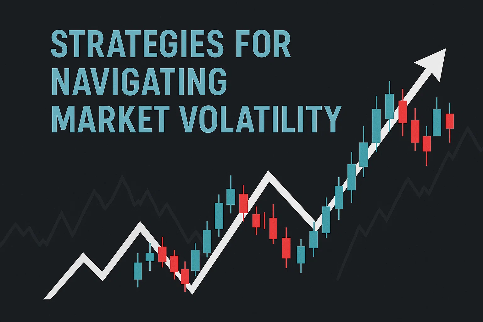 Strategies for Navigating Market Volatility